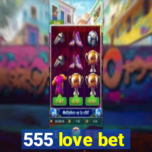 555 love bet